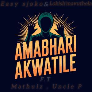 ดาวน์โหลดและฟังเพลง Amabhari Akwatile (Mathulz & Uncle P) พร้อมเนื้อเพลงจาก easy sjoko