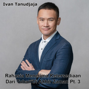Ivan Tanudjaja的專輯Rahasia Menerima Ketersediaan Dari Tuhan Di Akhir Zaman Bagian 3