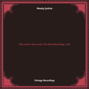 อัลบัม This Land Is Your Land, The Asch Recordings, Vol. 1 (Hq remastered) ศิลปิน Woody Guthrie