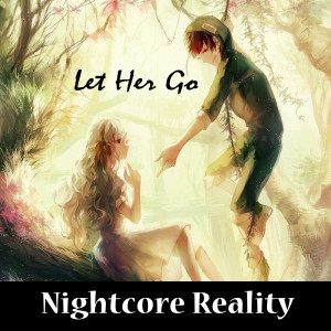 Dengarkan Let Her Go lagu dari Nightcore Reality dengan lirik
