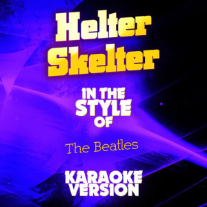 收聽Ameritz Audio Karaoke的Helter Skelter (In the Style of the Beatles) [Karaoke Version] (Karaoke Version)歌詞歌曲