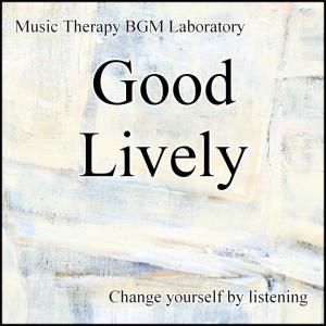 ดาวน์โหลดและฟังเพลง Good Lively 1st Stage Title พร้อมเนื้อเพลงจาก Music Therapy BGM Laboratory