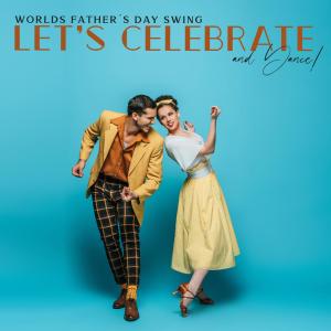 Worlds Father´s Day Swing – Let’s Celebrate and Dance!