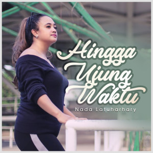 Listen to Hingga Ujung Waktu song with lyrics from Nada Latuharhary