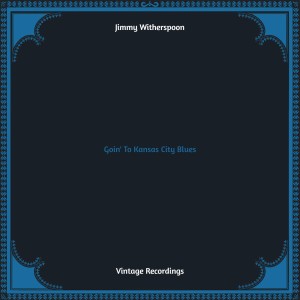 Album Goin' To Kansas City Blues (Hq remastered) from Jimmy Witherspoon