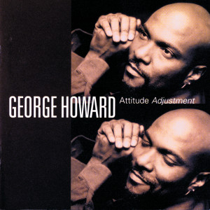 George Howard的專輯Attitude Adjustment