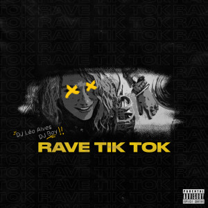 ดาวน์โหลดและฟังเพลง Rave Tik Tok (Explicit) พร้อมเนื้อเพลงจาก DJ Léo Alves