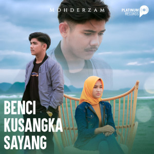 收聽Mohderzam的Benci Kusangka Sayang歌詞歌曲