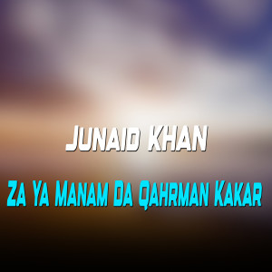 Listen to Za Ya Manam Da Qahrman Kakar song with lyrics from Junaid Khan