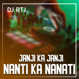 Dengarkan JANJI KA JANJI NANTI KA NANTI lagu dari DJ RTJ dengan lirik