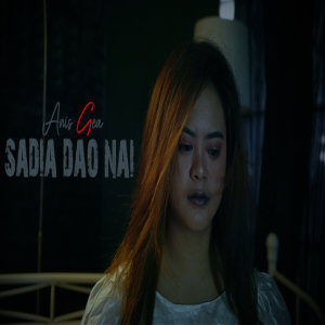 ดาวน์โหลดและฟังเพลง SADIA DAO NAI พร้อมเนื้อเพลงจาก Anis Gea