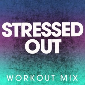ดาวน์โหลดและฟังเพลง Stressed Out (Extended Workout Mix) พร้อมเนื้อเพลงจาก Power Music Workout