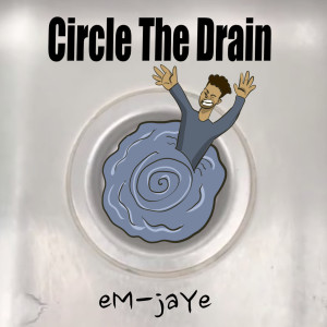 Listen to Circle the Drain (Explicit) song with lyrics from eM-jaYe