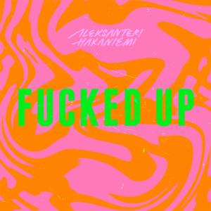 收聽Aleksanteri Hakaniemi的Fucked Up歌詞歌曲