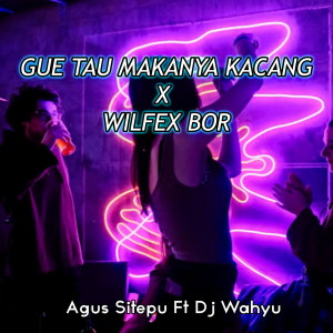 Dengarkan lagu Gue Tau Makanya Kacang X Wilfex Bor nyanyian AGUS SITEPU dengan lirik