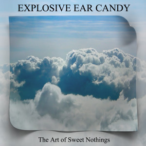 Album The Art of Sweet Nothings from Explosive Ear Candy