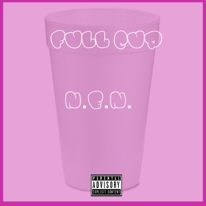 ดาวน์โหลดและฟังเพลง Full Cup (Explicit) พร้อมเนื้อเพลงจาก N.E.N.