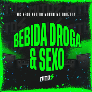 Listen to BEBIDA DROGA E SEXO (Explicit) song with lyrics from Mc Neguinho do Morro
