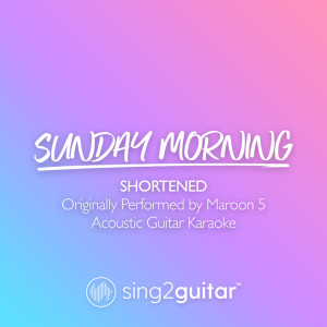 Dengarkan Sunday Morning (Shortened) [Originally Performed by Maroon 5] (Acoustic Guitar Karaoke) lagu dari Sing2Guitar dengan lirik