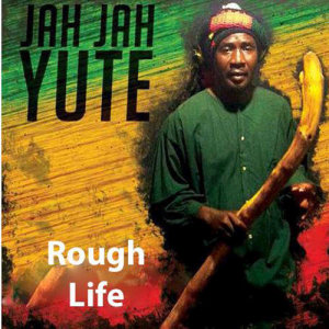 收聽Jah Jah Yute的Rough Life歌詞歌曲
