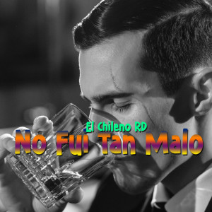 Dengarkan No Fui Tan Malo (Explicit) lagu dari El Chileno RD dengan lirik