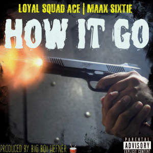ดาวน์โหลดและฟังเพลง How It Go (Explicit) พร้อมเนื้อเพลงจาก Loyal Squad Ace