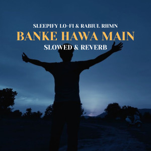 Banke Hawa Main (Slowed & Reverb)