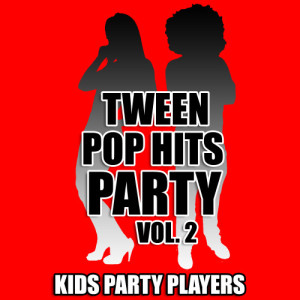 Kids Party Players的專輯Tween Pop Hits Party Vol. 2