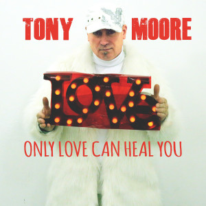 Album Only Love Can Heal You from Tony Moore