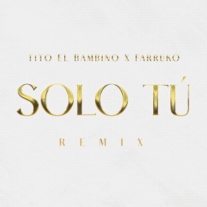 Tito El Bambino的專輯Solo Tú (Remix) (Explicit)