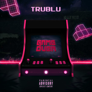 TruBlu的专辑Game Over (Explicit)