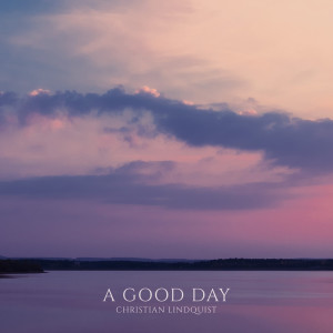 Album A Good Day from Christian Lindquist