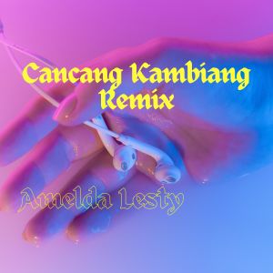 Cancang Kambiang (Remix) dari Amelda Lesty