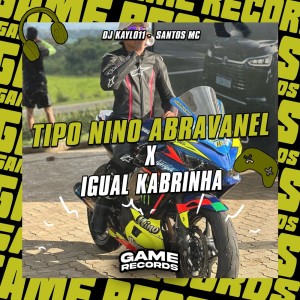 Tipo Nino Abravanel X Igual Kabrinha (Explicit) dari DJ Kayl011