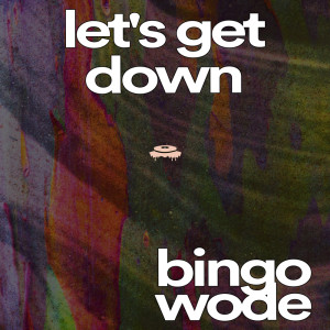 Dengarkan Let's Get Down (Extended Mix) lagu dari BINGO WODE dengan lirik