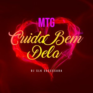 Album MTG - CUIDA BEM DELA from Dj Slk Sucessada