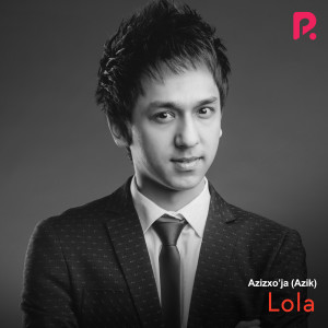 ดาวน์โหลดและฟังเพลง Lola พร้อมเนื้อเพลงจาก Azizxo'ja (Azik)