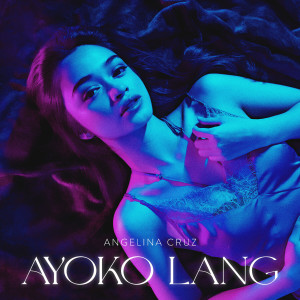 收听Angelina Cruz的Ayoko Lang歌词歌曲