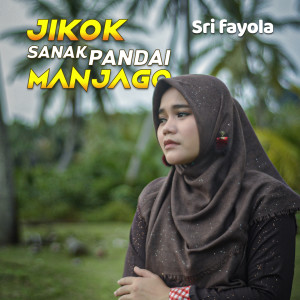 Dengarkan lagu Jikok Sanak Pandai Manjago nyanyian Sri Fayola dengan lirik