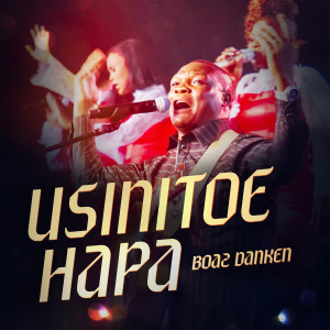 Listen to Usinitoe Hapa (Live) song with lyrics from Boaz Danken