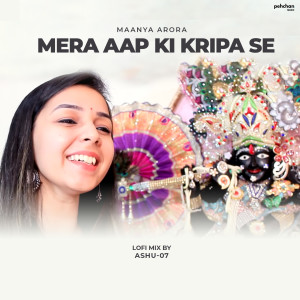 Listen to Mera Aap Ki Kripa Se (Lofi Mix) song with lyrics from Maanya Arora