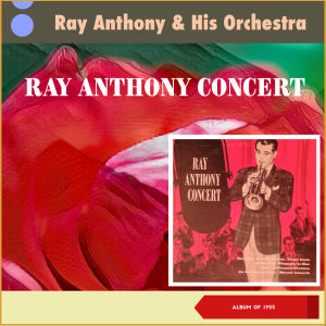 Album Ray Anthony Concert (Album of 1955) from Ray Anthony & His Orchestra