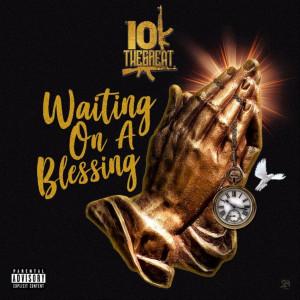 收听10kTheGreat的Waiting on a Blessing (Explicit)歌词歌曲