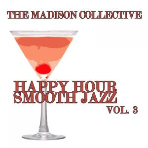 The Madison Collective的專輯Happy Hour Smooth Jazz Vol. 3