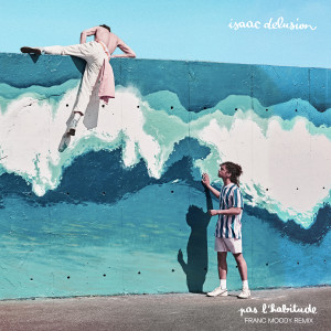 อัลบัม pas l'habitude (Franc Moody Remix) ศิลปิน Isaac Delusion