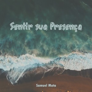 ดาวน์โหลดและฟังเพลง Sentir Sua Presença พร้อมเนื้อเพลงจาก Samuel Mota