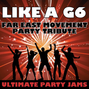 ดาวน์โหลดและฟังเพลง Like A G6 (Far East Movement Party Tribute) พร้อมเนื้อเพลงจาก Ultimate Party Jams