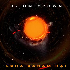 ดาวน์โหลดและฟังเพลง Loha Garam Hai พร้อมเนื้อเพลงจาก DJ OM Crown