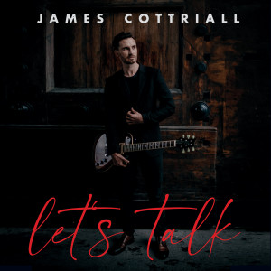 Album Let’s Talk from James Cottriall
