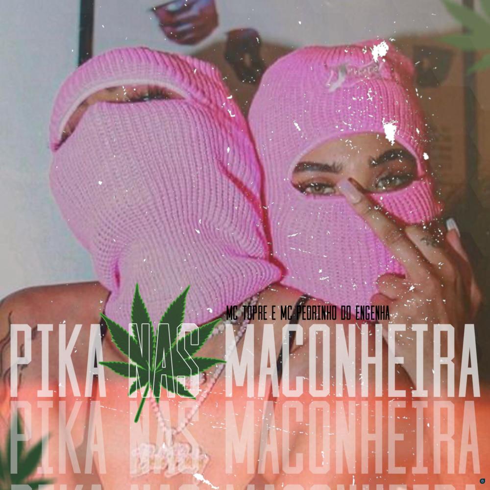 Pika nas Maconheira (feat. Mc Topre & Mc Pedrinho do Engenha) (Explicit)